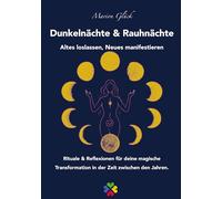 Dunkelnächte & Rauhnächte - Altes loslassen, Neues manifestieren: Rituale & Reflexionen für deine magische Transformation in der Zeit zwischen den Jahren