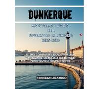 Dunkerque Manuale di viaggio per Avventura in famiglia 2025-2026