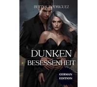 DUNKLE BESESSENHEIT: Eine düstere Mafia-Romanze über verbotene Liebe, obsessive Alphas und Feinde, die zu Liebenden werden - für erwachsene Leser