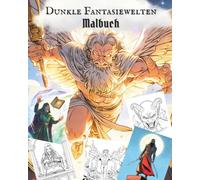 Dunkle Fantasiewelten - Malbuch: Magische Welten, Hexen, Zauberer, Krieger, Götter und Mythische Kreaturen zum Ausmalen