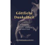 Dunkle Göttlichkeit: Deine Würde zurückgewinnen - Narzissmus, Selbstliebe und innere Kraft: 2 (Die Würde-Trilogie)