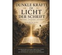 Dunkle Kräfte im Licht der Schrift: Was die Bibel über das Böse wirklich sagt (TIEFER IN DIE SCHRIFT)