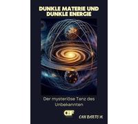Dunkle Materie und Dunkle Energie: Der mysteriöse Tanz des Unbekannten: 2 (Kosmisch Horizonte : Eine Reise hinein Die Tiefen der Universum)