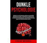 Dunkle Psychologie: Entdecken Sie, wie Sie Menschen analysieren und menschliche Manipulationen mit Hilfe von Geheimnissen der Körpersprache, ... Menschen Analysieren und Beeinflussen)