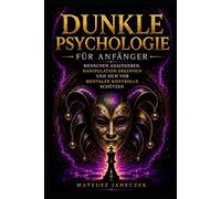 Dunkle Psychologie für Anfänger - Menschen analysieren, Manipulation erkennen und sich vor mentaler Kontrolle schützen