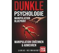 Dunkle Psychologie: Manipulation erkennen und abwehren - Der Blueprint für mentale Selbstverteidigung