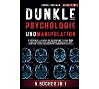 DUNKLE PSYCHOLOGIE UND MANIPULATION: 5 Bücher in 1 : Lernen Sie die geheime Technik über Dunkle Psychologie, Emotionale Intelligenz, NLP, Kognitive Verhaltenstherapie & Gedankenkontrolle