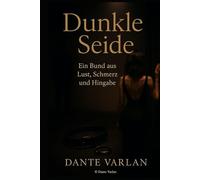 Dunkle Seide: Ein Bund aus Lust, Schmerz und Hingabe