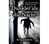 Dunkler als die Nacht: Kurzgeschichten