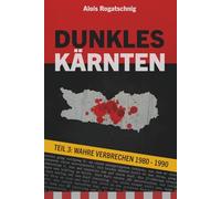Dunkles Kärnten TEIL 3: Wahre Verbrechen 1980 - 1990