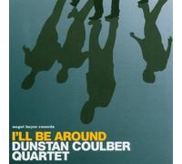 Dunstan Coulber Quartet - I'll Be Around