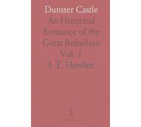Dunster Castle: An Historical Romance of the Great Rebellion