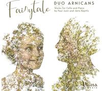 Duo Arnicans - Fairytale: Works for Cello and Piano By Paul Juon and Janis Kepitis