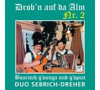 Duo Sebrich-Dreher - Drob'N auf Da Alm Nr.2-Boarisch G'Sun