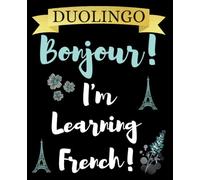 DUOLINGO Bonjour! I'm Learning French!: French Notebook for School/Students| 120 blank lined pages plus Bonus inside| 7.5 by 9.25 inches| Language learning Composition Notebook