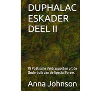 DUPHALAC ESKADER DEEL II: 75 Poëtische Veldrapporten uit de Onderbuik van de Special Forces (Walter mitties En de extreme irritatie dat ze meebrengen)