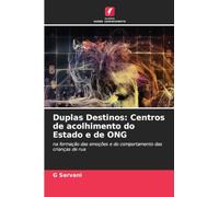 Duplas Destinos: Centros de acolhimento do Estado e de ONG: na formação das emoções e do comportamento das crianças de rua