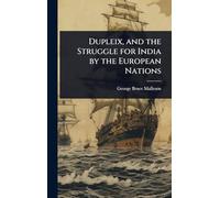 Dupleix, and the Struggle for India by the European Nations