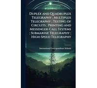Duplex and Quadruplex Telegraphy; Multiplex Telegraphy; Testing of Circuits; Printing and Messenger-Call Systems; Submarine Telegraphy; High-Speed Telegraphy