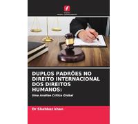 DUPLOS PADRÕES NO DIREITO INTERNACIONAL DOS DIREITOS HUMANOS:: Uma Análise Crítica Global