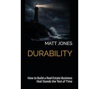 DURABILITY: How to Build a Real Estate Business that Stands the Test of Time