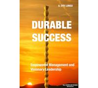DURABLE SUCCESS: Empowered Management and Visionary Leadership