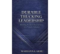 Durable Trucking Leadership: Building Resilient Enterprises in a Volatile Industry