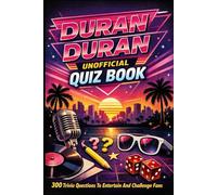 Duran Duran Unofficial Quiz Book: 300 Trivia Questions To Entertain And Challenge Fans (Cool Quiz Books)