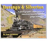 Durango and Silverton: A photographic celebration of America's favorite narrow gauge train ride
