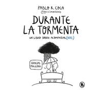 Durante la tormenta: Un libro sobre acompañar(nos) (Bruguera Tendencias)