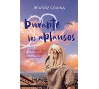 Durante los aplausos: ¿Y si el amor te da una segunda oportunidad? (Dos amores, un destino)