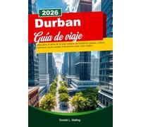 DURBAN Guide de voyage 2026: Descubre el alma de la joya costera de Sudáfrica: playas, cultura, aventura, joyas ocultas e itinerarios para cada viajero