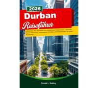 DURBAN Reiseführer 2026: Entdecken Sie die Seele von Südafrikas Küstenjuwel - Strände, Kultur, Abenteuer, verborgene Schätze und Reiserouten für jeden Reisenden