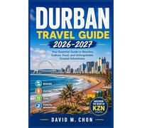 DURBAN TRAVEL GUIDE 2026-2027: Your Essential Guide to Beaches, Culture, Food, and Unforgettable Coastal Adventures
