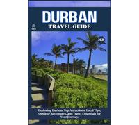 DURBAN TRAVEL GUIDE: Top Attractions, Local Tips, Outdoor Adventures, and Travel Essentials for Your Journey