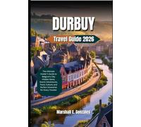 DURBUY, BELGIUM TRAVEL GUIDE 2026: The Ultimate Insider’s Guide to Belgium’s City Hidden Gems, Scenic Adventures, Food, Culture, and Perfect Itineraries for Every Traveler
