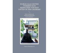 Durch alle Zeiten türmen sich Menschen von Ruf unten in den Gräbern: Briefe, Gedichte und Meditationsanleitungen von den Chan-Meistern Ying-an, ... Changlu Zongze, Daman Hongren, Hakuin Ekaku