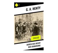 Durch das Recht der Eroberung: Mit Cortez in Mexiko - Historischer Roman
