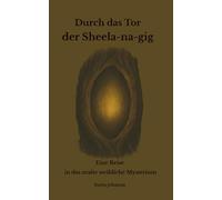 Durch das Tor der Sheela-na-gig: Eine stille Einladung an das Weibliche in uns