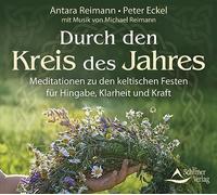 Durch den Kreis des Jahres: Meditationen zu den keltischen Festen für Hingabe, Klarheit und Kraft - mit Musik von Michael Reimann