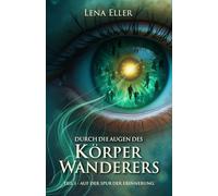 Durch die Augen des Körperwanderers: Auf der Spur der Erinnerung