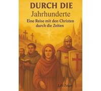 Durch die Jahrhunderte - eine Reise mit den Christen durch die Zeiten