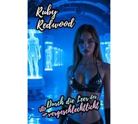 Durch die Leere des Alls neu vergeschlechtlicht: Erotik über eine geschlechtliche Transformation von Mann zu Frau (Ruby Redwoods Feminines Fatum Reihe ... über die Mann-zu-Frau-Verwandlung [DE])