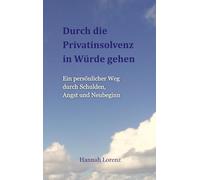 Durch die Privatinsolvenz in Würde gehen: Ein persönlicher Weg durch Schulden, Angst und Neubeginn