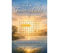 Durch die Trauer ins Licht | Buchstabenrätsel der Heilung: 100 Sanfte Rätsel für alle, die einen Verlust tragen | Einfühlsames Geschenk bei Trauer, Trennung, Tierverlust und schweren Lebenszeiten