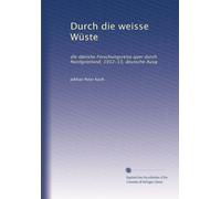 Durch die weisse Wüste: die dänishe Forschungsreise quer durch Nordgrönland, 1912-13, deutsche Ausg