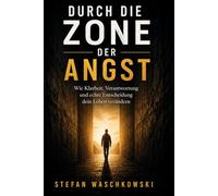 Durch die Zone der Angst: Wie Klarheit, Verantwortung und echte Entscheidung dein Leben verändern