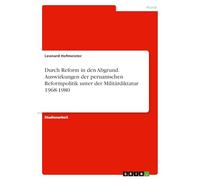 Durch Reform in den Abgrund. Auswirkungen der peruanischen Reformpolitik unter der Militärdiktatur 1968-1980