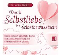 Durch Selbstliebe ins Selbstbewusstsein {Meditation & Achtsamkeitsübung /Selbstliebe lernen & Selbstbewusstsein stärken}