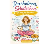 Durchatmen, Schätzchen: - Das freche Anti-Stress-Buch für Frauen